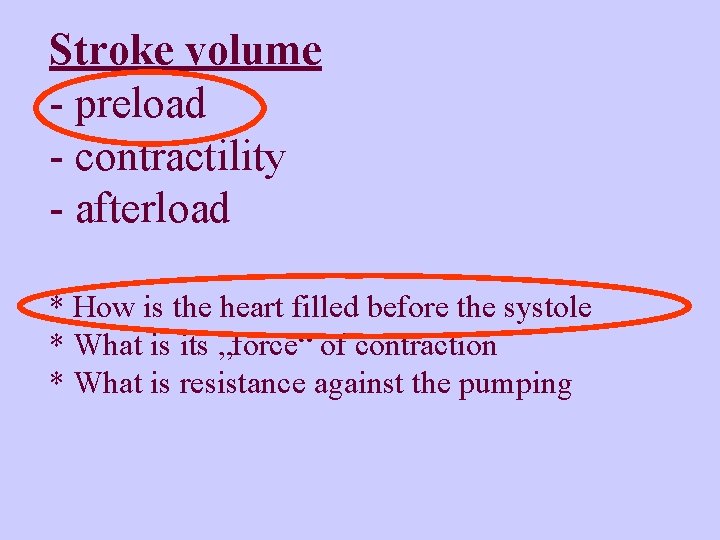 Stroke volume - preload - contractility - afterload * How is the heart filled