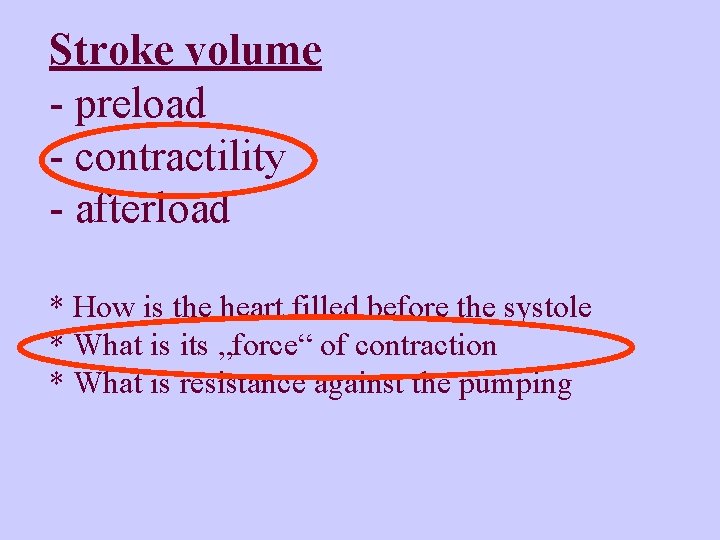 Stroke volume - preload - contractility - afterload * How is the heart filled