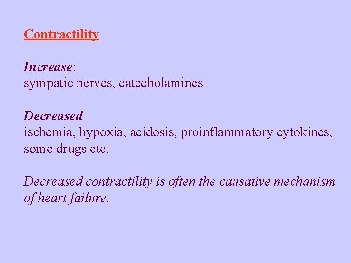 Contractility Increase: sympatic nerves, catecholamines Decreased ischemia, hypoxia, acidosis, proinflammatory cytokines, some drugs etc.