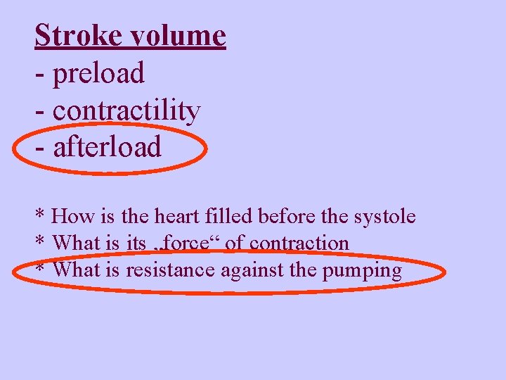 Stroke volume - preload - contractility - afterload * How is the heart filled