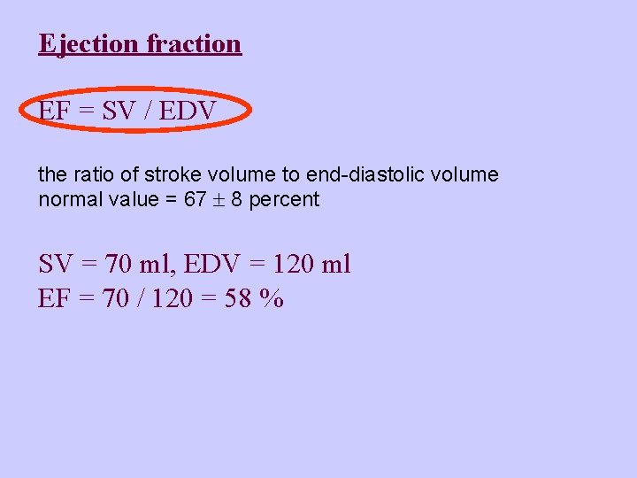Ejection fraction EF = SV / EDV the ratio of stroke volume to end-diastolic