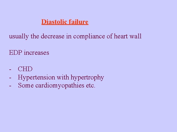 Diastolic failure usually the decrease in compliance of heart wall EDP increases - CHD