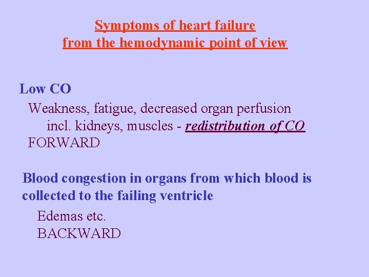 Symptoms of heart failure from the hemodynamic point of view Low CO Weakness, fatigue,