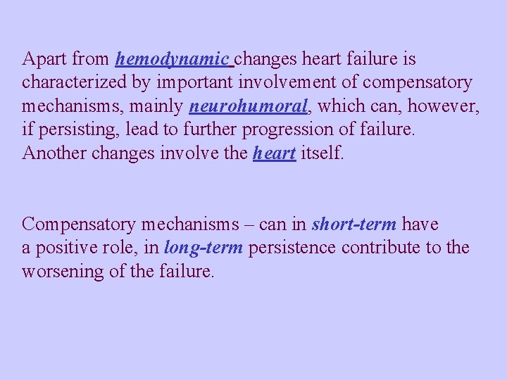Apart from hemodynamic changes heart failure is characterized by important involvement of compensatory mechanisms,