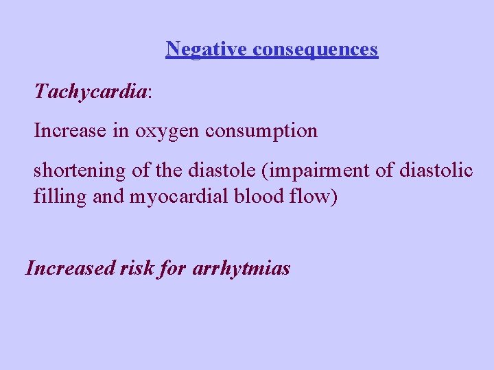 Negative consequences Tachycardia: Increase in oxygen consumption shortening of the diastole (impairment of diastolic