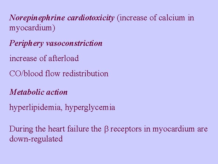 Norepinephrine cardiotoxicity (increase of calcium in myocardium) Periphery vasoconstriction increase of afterload CO/blood flow