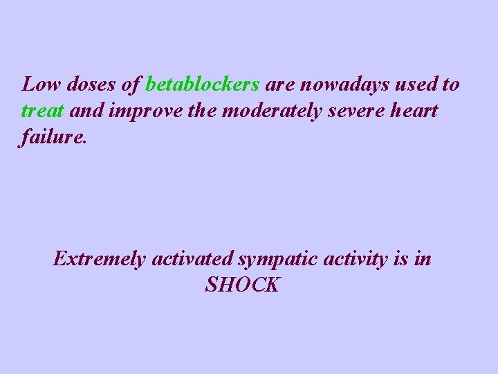 Low doses of betablockers are nowadays used to treat and improve the moderately severe