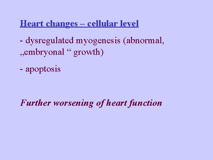 Heart changes – cellular level - dysregulated myogenesis (abnormal, „embryonal “ growth) - apoptosis