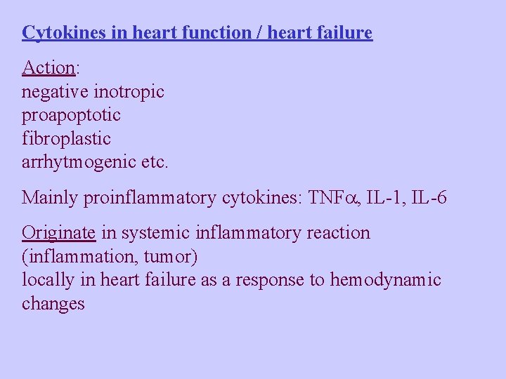 Cytokines in heart function / heart failure Action: negative inotropic proapoptotic fibroplastic arrhytmogenic etc.