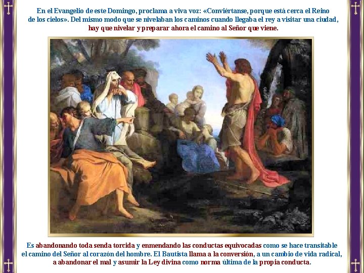 En el Evangelio de este Domingo, proclama a viva voz: «Conviértanse, porque está cerca