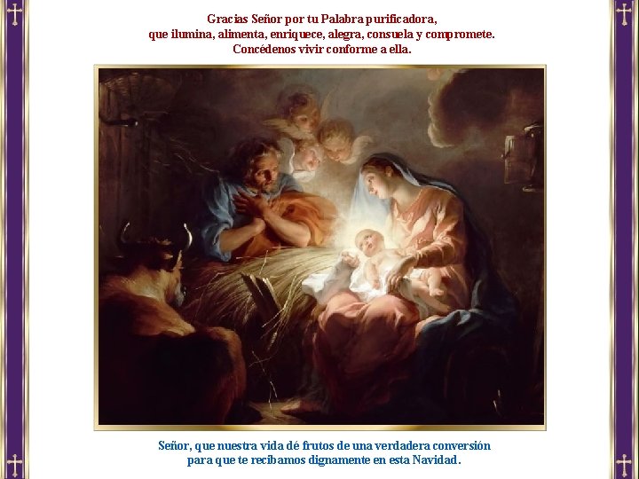 Gracias Señor por tu Palabra purificadora, que ilumina, alimenta, enriquece, alegra, consuela y compromete.