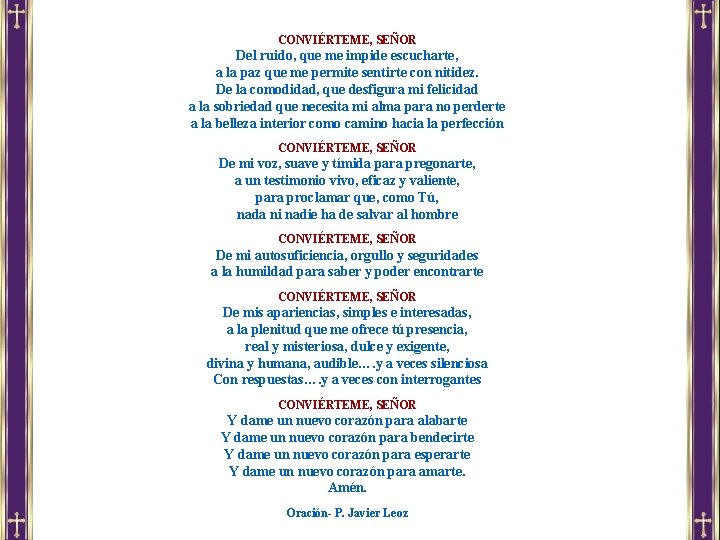 CONVIÉRTEME, SEÑOR Del ruido, que me impide escucharte, a la paz que me permite