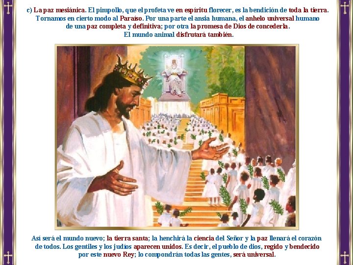 c) La paz mesiánica. El pimpollo, que el profeta ve en espíritu florecer, es