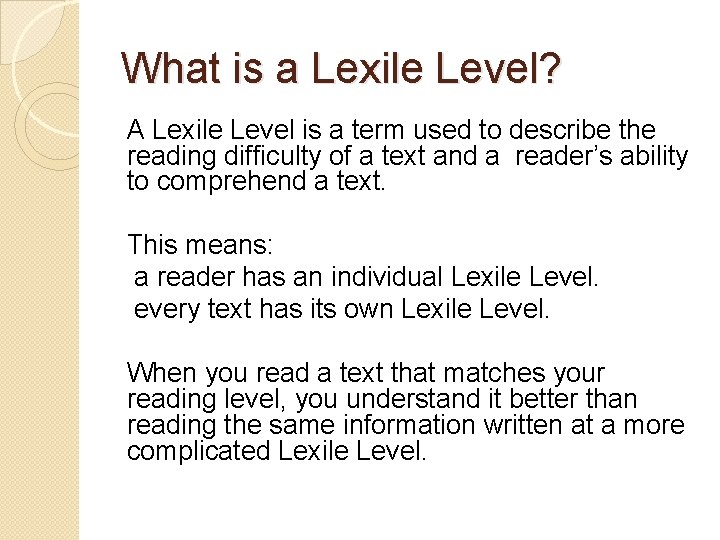 What is a Lexile Level? A Lexile Level is a term used to describe