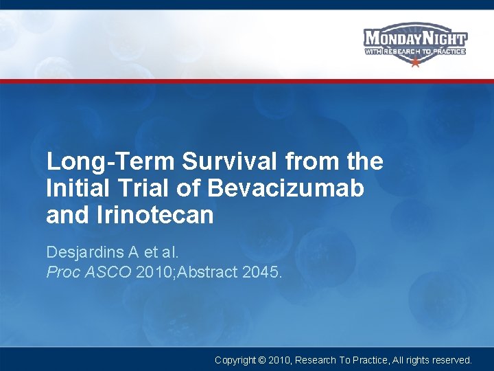 Long-Term Survival from the Initial Trial of Bevacizumab and Irinotecan Desjardins A et al.