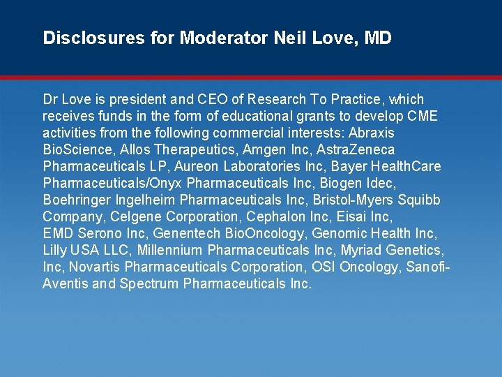 Disclosures for Moderator Neil Love, MD Dr Love is president and CEO of Research