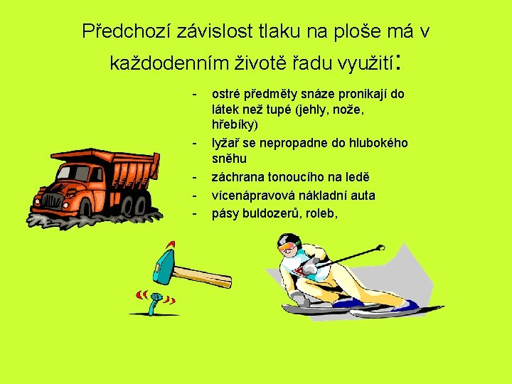 Předchozí závislost tlaku na ploše má v každodenním životě řadu využití: - - ostré