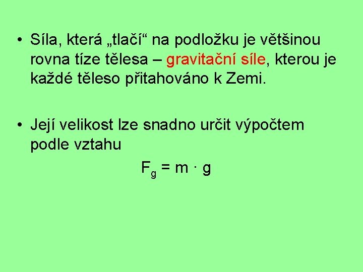  • Síla, která „tlačí“ na podložku je většinou rovna tíze tělesa – gravitační