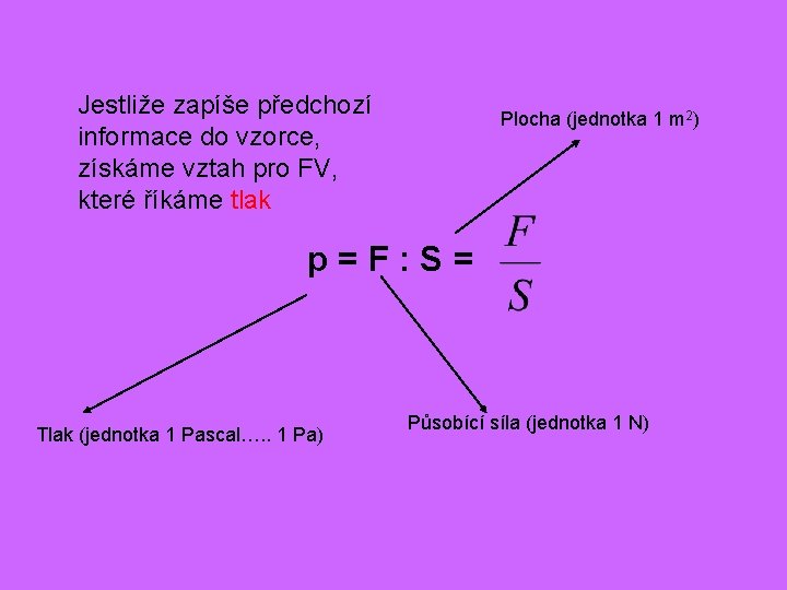 Jestliže zapíše předchozí informace do vzorce, získáme vztah pro FV, které říkáme tlak Plocha