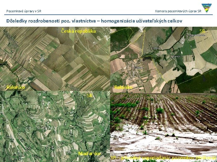 Pozemkové úpravy v SR Komora pozemkových úprav SR Dôsledky rozdrobenosti poz. vlastníctva – homogenizácia