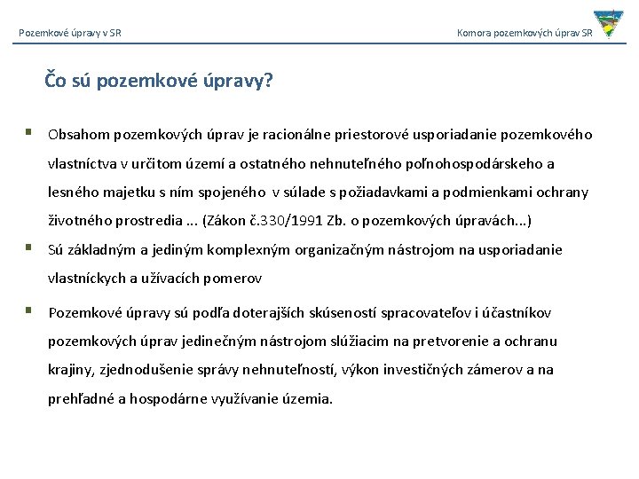 Pozemkové úpravy v SR Komora pozemkových úprav SR Čo sú pozemkové úpravy? § Obsahom