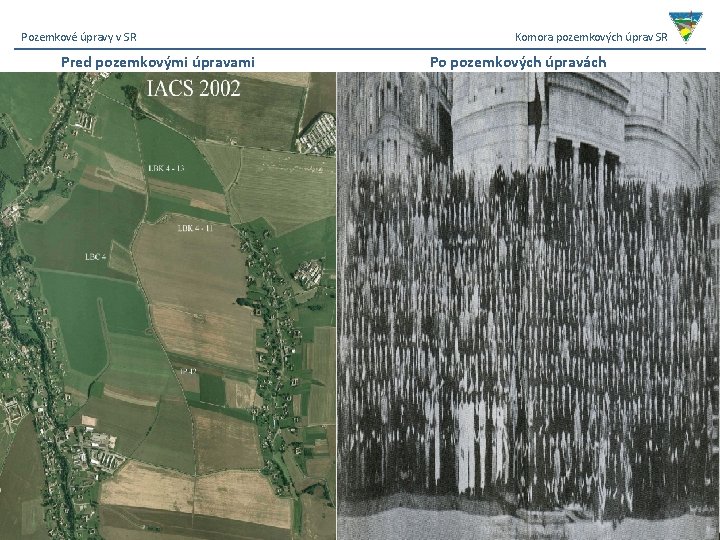 Pozemkové úpravy v SR Pred pozemkovými úpravami Komora pozemkových úprav SR Po pozemkových úpravách