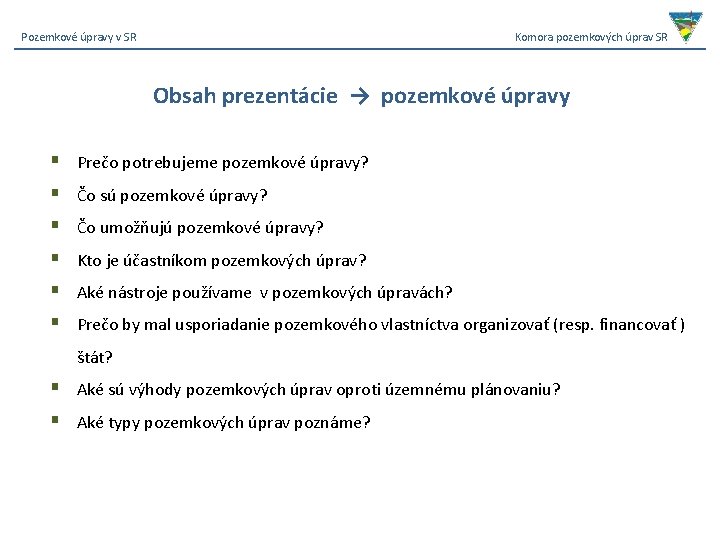 Pozemkové úpravy v SR Komora pozemkových úprav SR Obsah prezentácie → pozemkové úpravy §