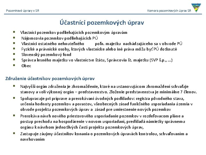 Pozemkové úpravy v SR Komora pozemkových úprav SR Účastníci pozemkových úprav § § §