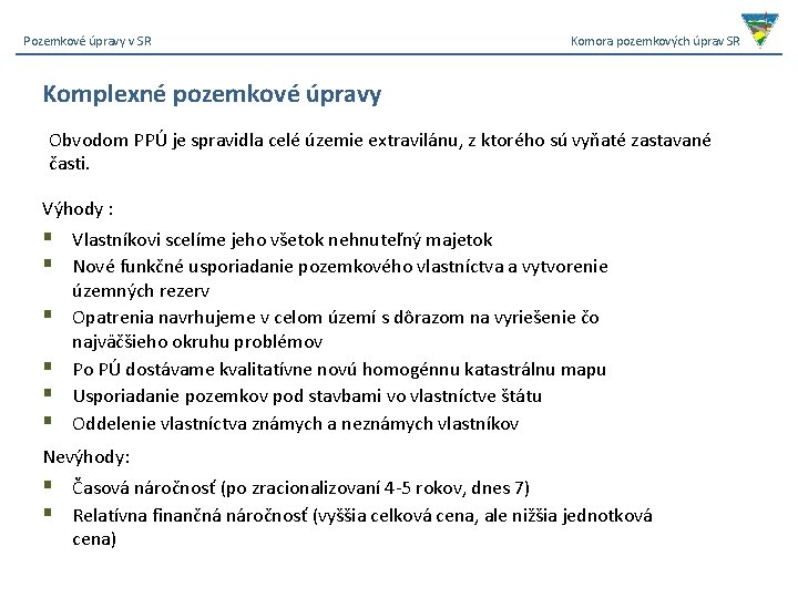 Pozemkové úpravy v SR Komora pozemkových úprav SR Komplexné pozemkové úpravy Obvodom PPÚ je