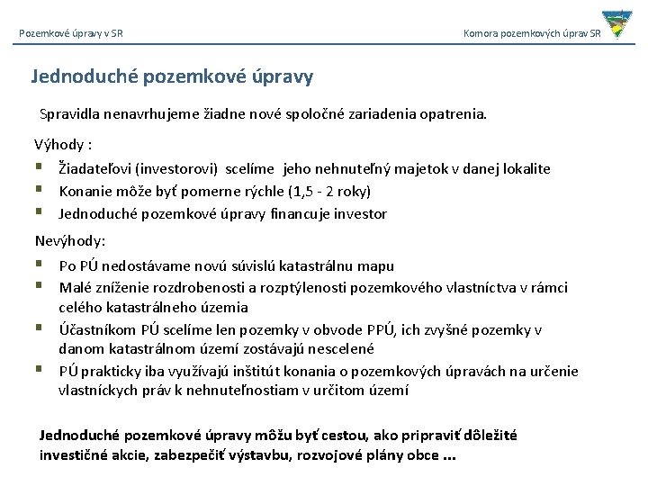 Pozemkové úpravy v SR Komora pozemkových úprav SR Jednoduché pozemkové úpravy Spravidla nenavrhujeme žiadne