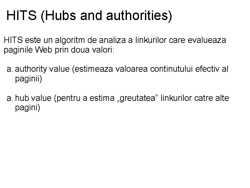 HITS (Hubs and authorities) HITS este un algoritm de analiza a linkurilor care evalueaza