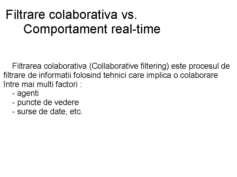 Filtrare colaborativa vs. Comportament real-time Filtrarea colaborativa (Collaborative filtering) este procesul de filtrare de