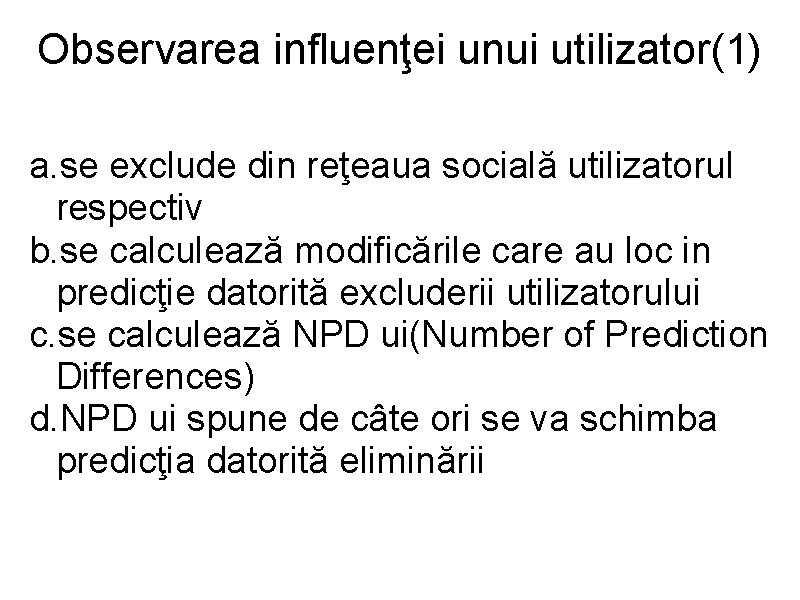 Observarea influenţei unui utilizator(1) a. se exclude din reţeaua socială utilizatorul respectiv b. se