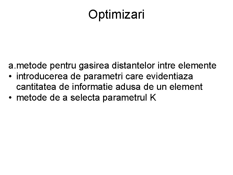 Optimizari a. metode pentru gasirea distantelor intre elemente • introducerea de parametri care evidentiaza