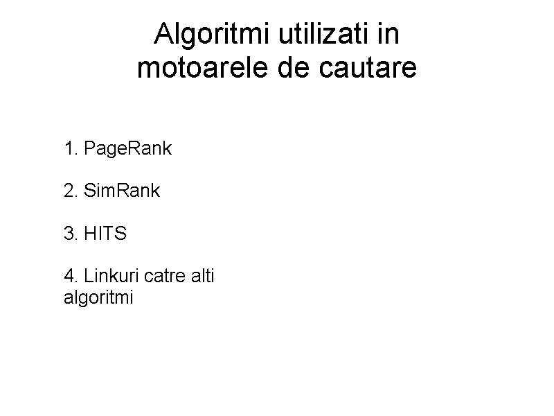 Algoritmi utilizati in motoarele de cautare 1. Page. Rank 2. Sim. Rank 3. HITS