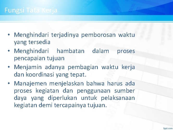 Fungsi Tata Kerja • Menghindari terjadinya pemborosan waktu yang tersedia • Menghindari hambatan dalam