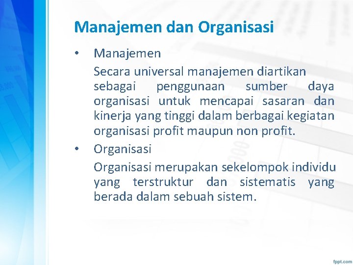 Manajemen dan Organisasi • • Manajemen Secara universal manajemen diartikan sebagai penggunaan sumber daya