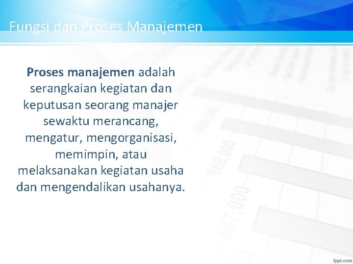 Fungsi dan Proses Manajemen Proses manajemen adalah serangkaian kegiatan dan keputusan seorang manajer sewaktu