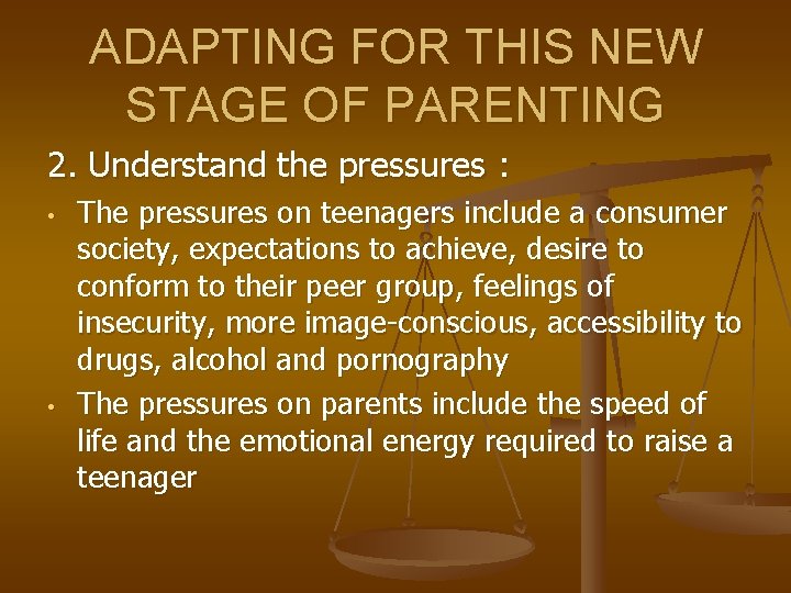 ADAPTING FOR THIS NEW STAGE OF PARENTING 2. Understand the pressures : • •