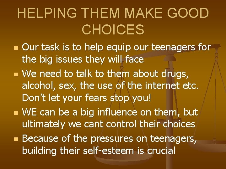 HELPING THEM MAKE GOOD CHOICES n n Our task is to help equip our