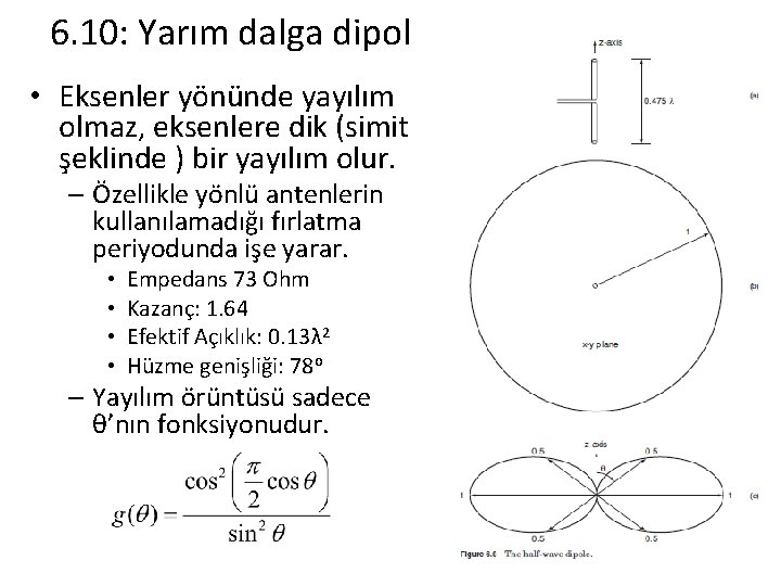 6. 10: Yarım dalga dipol • Eksenler yönünde yayılım olmaz, eksenlere dik (simit şeklinde