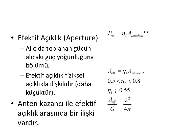 • Efektif Açıklık (Aperture) – Alıcıda toplanan gücün alıcaki güç yoğunluğuna bölümü. – • Efektif Açıklık (Aperture) – Alıcıda toplanan gücün alıcaki güç yoğunluğuna bölümü. –