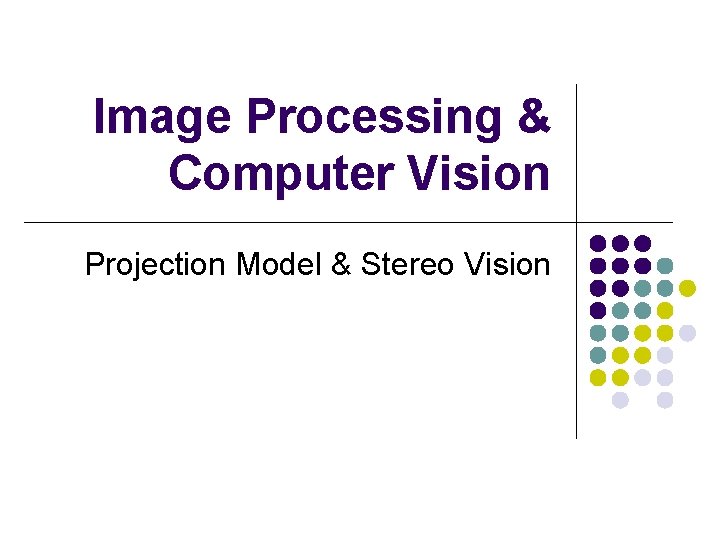 Image Processing & Computer Vision Projection Model & Stereo Vision 