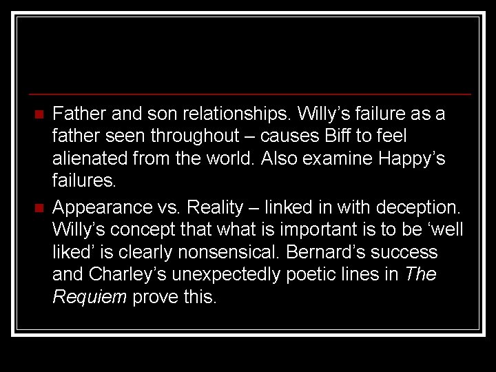 n n Father and son relationships. Willy’s failure as a father seen throughout –