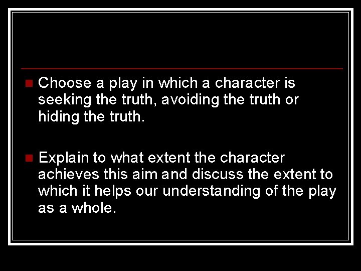 n Choose a play in which a character is seeking the truth, avoiding the