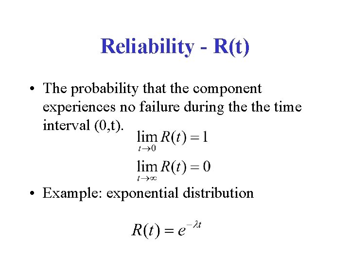 Reliability - R(t) • The probability that the component experiences no failure during the
