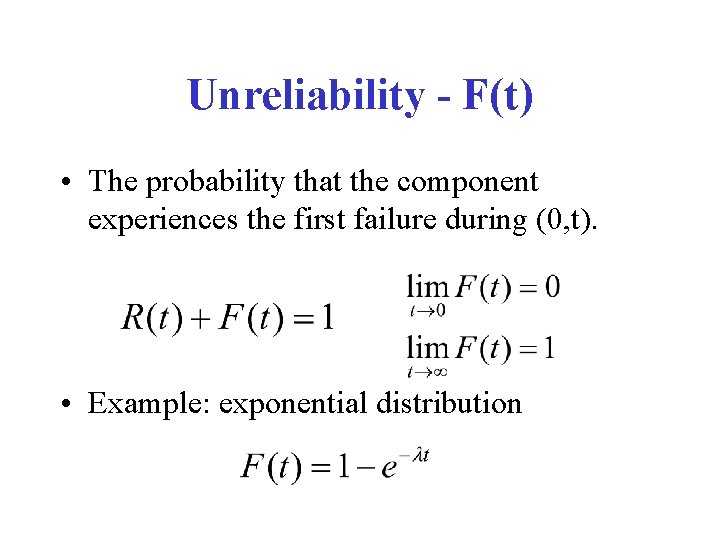 Unreliability - F(t) • The probability that the component experiences the first failure during