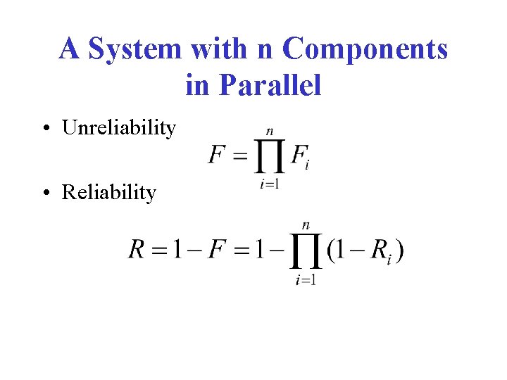 A System with n Components in Parallel • Unreliability • Reliability 