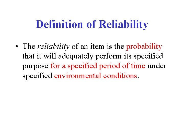 Definition of Reliability • The reliability of an item is the probability that it