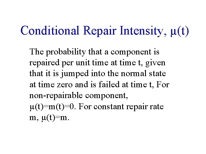 Conditional Repair Intensity, µ(t) The probability that a component is repaired per unit time